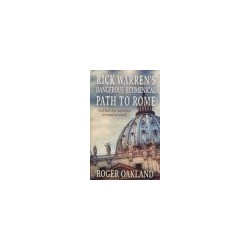 Rick Warrens Dangerous Ecumenical Path to Rome