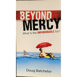 Beyond Mercy - What is the Unpardonable Sin ?