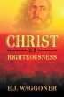 Christ Our Righteousness - E. J. Waggoner