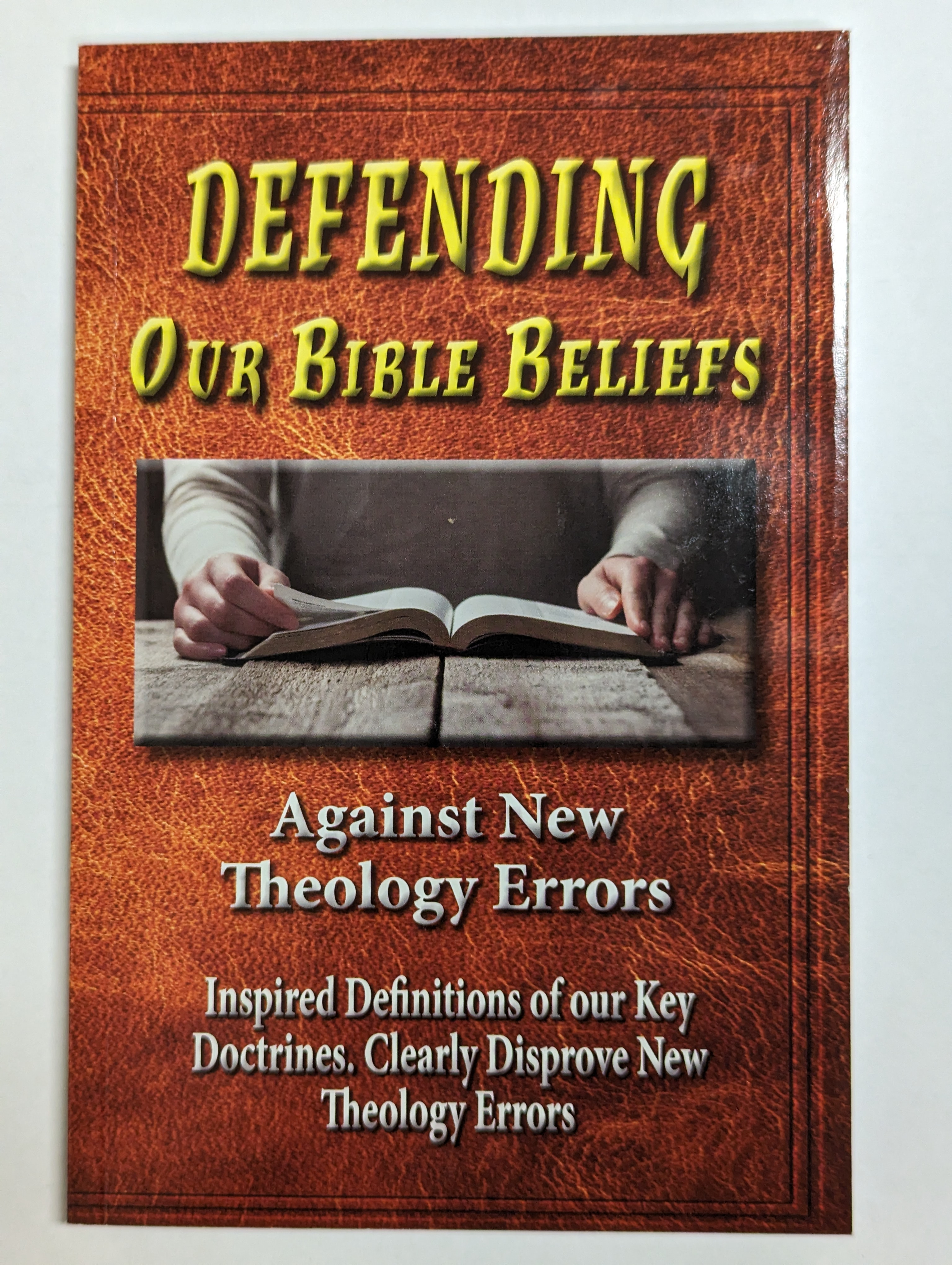 Defending Our Bible Beliefs Against New Theology Errors