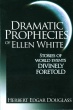 Dramatic Prophecies of Ellen White
