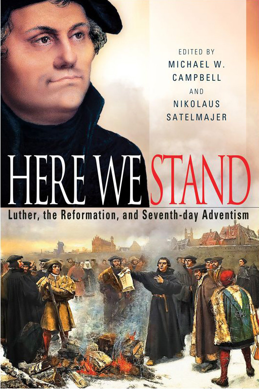 Here We Stand- Luther, The Reformation and SDA\'s