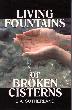 Living Fountains or Broken Cisterns