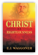 Christ Our Righteousness - E. J. Waggoner