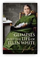 Glimpses Into the Life of Ellen White 