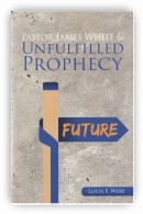 Pastor James White and Unfulfilled Prophecy