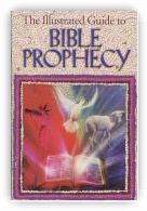 The Illustrated Guide to Bible Prophecy