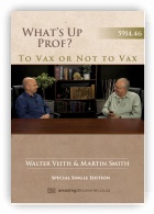 To Vax Or Not to Vax? What's Up, Prof? 46.