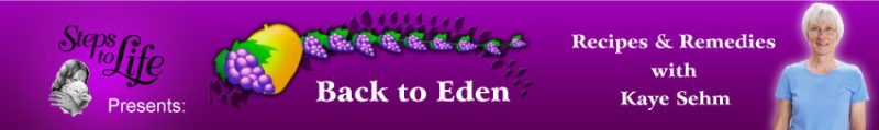 Steps to Life presents Back to Eden: Recipes & Remedies with Kaye Sehm